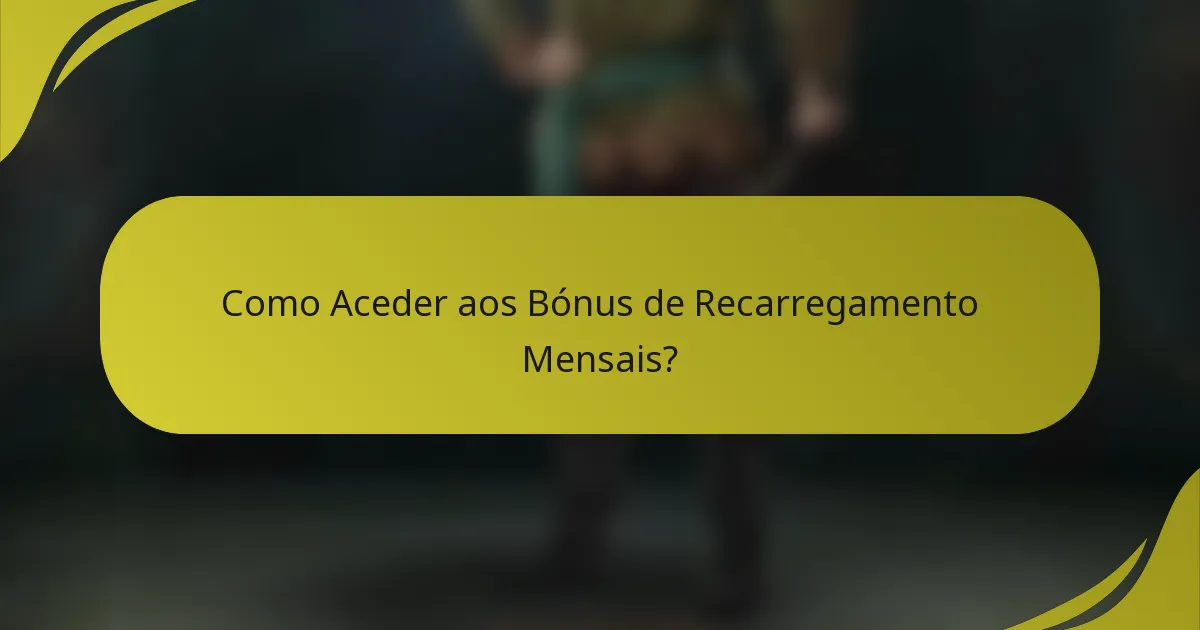 Como Aceder aos Bónus de Recarregamento Mensais?