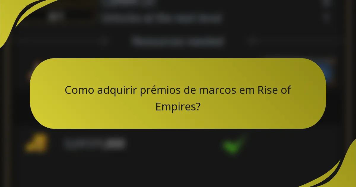 Como adquirir prémios de marcos em Rise of Empires?