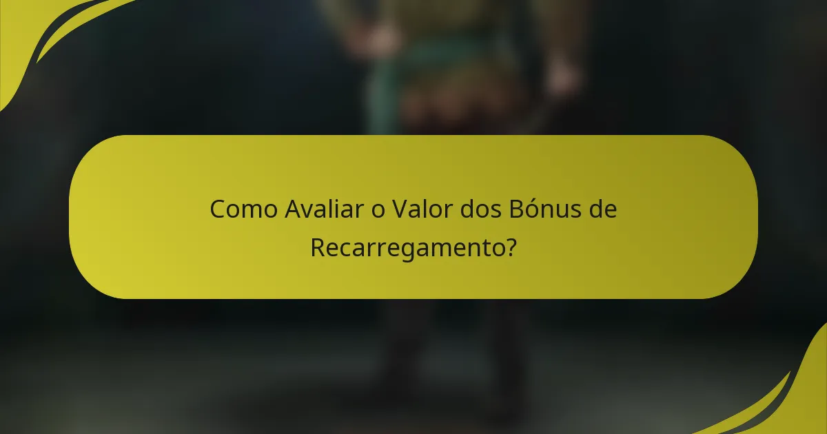 Como Avaliar o Valor dos Bónus de Recarregamento?