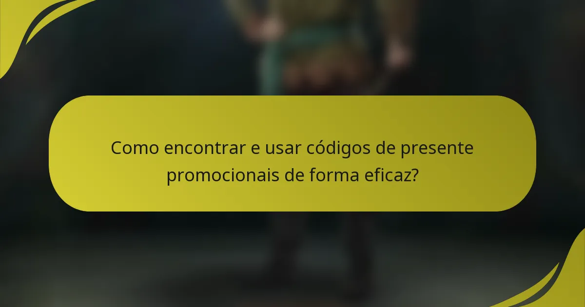 Como encontrar e usar códigos de presente promocionais de forma eficaz?