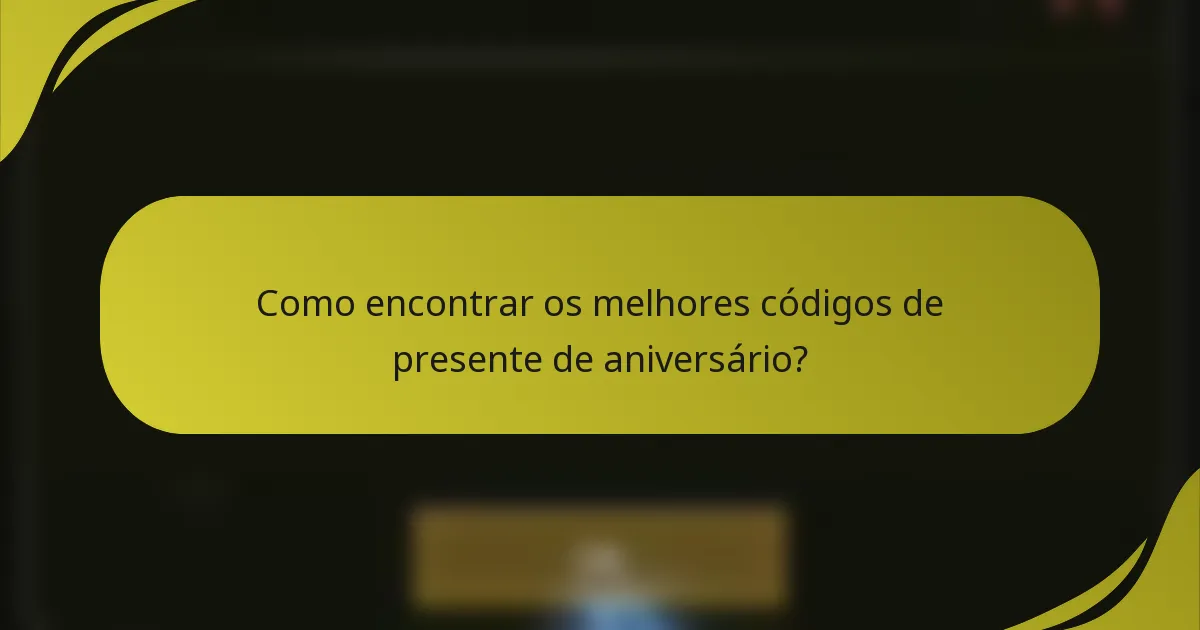 Como encontrar os melhores códigos de presente de aniversário?