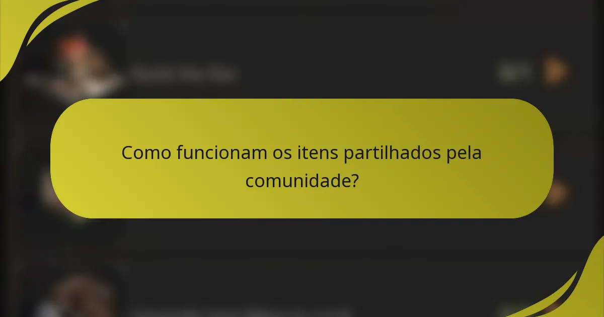 Como funcionam os itens partilhados pela comunidade?