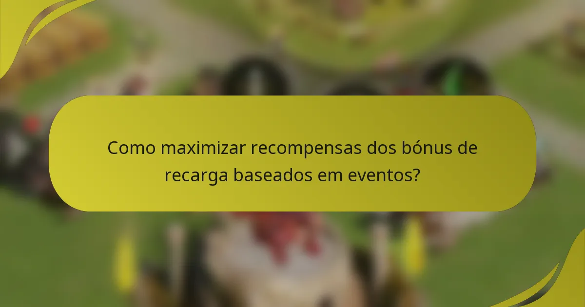 Como maximizar recompensas dos bónus de recarga baseados em eventos?