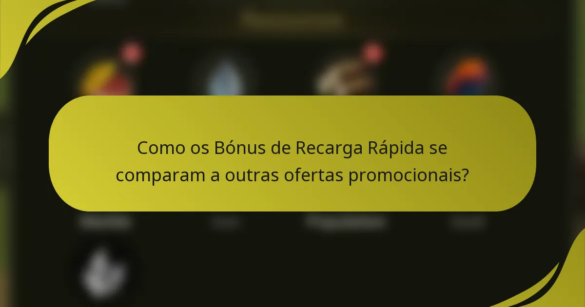 Como os Bónus de Recarga Rápida se comparam a outras ofertas promocionais?