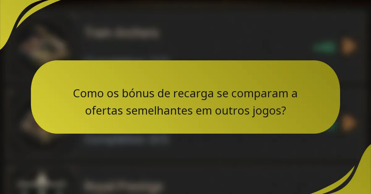 Como os bónus de recarga se comparam a ofertas semelhantes em outros jogos?