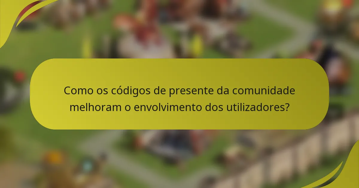 Como os códigos de presente da comunidade melhoram o envolvimento dos utilizadores?