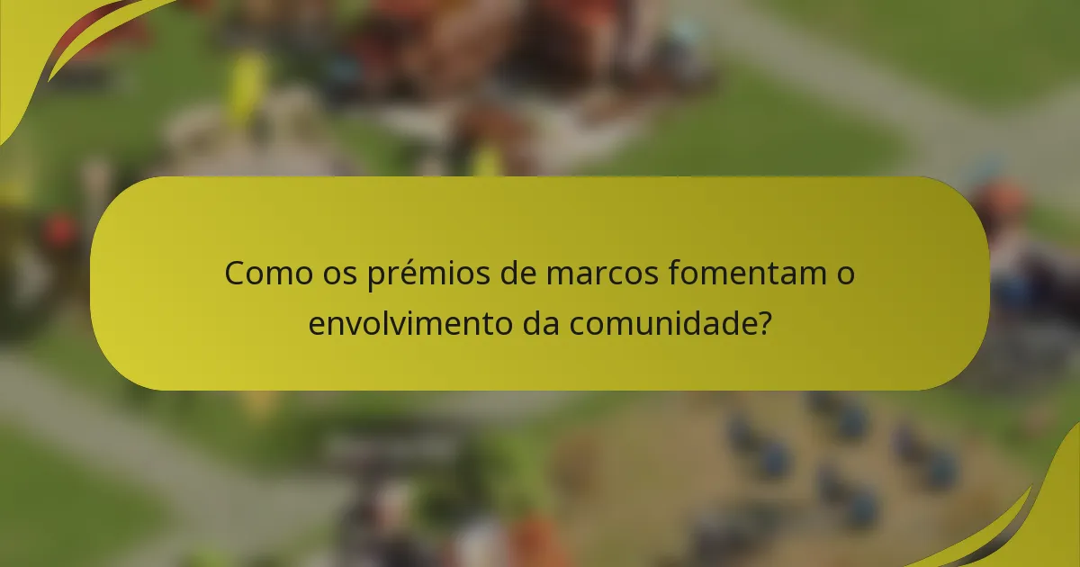 Como os prémios de marcos fomentam o envolvimento da comunidade?