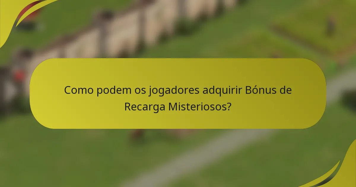 Como podem os jogadores adquirir Bónus de Recarga Misteriosos?