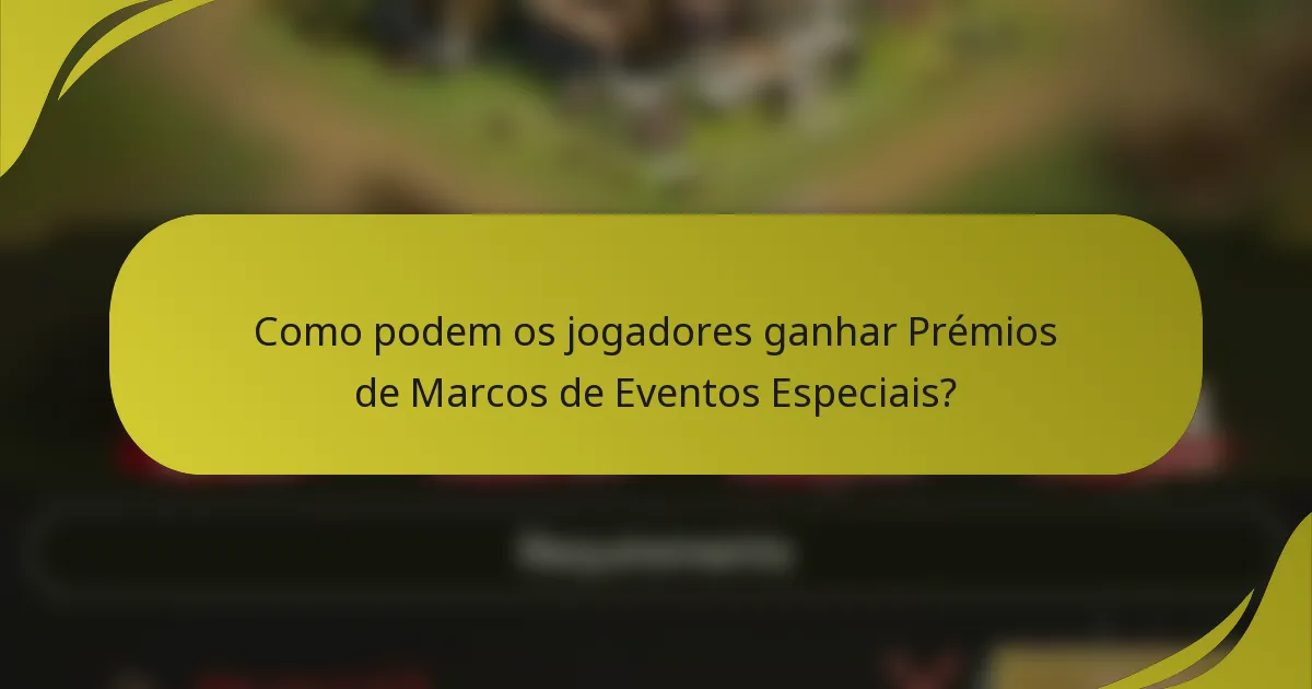 Como podem os jogadores ganhar Prémios de Marcos de Eventos Especiais?