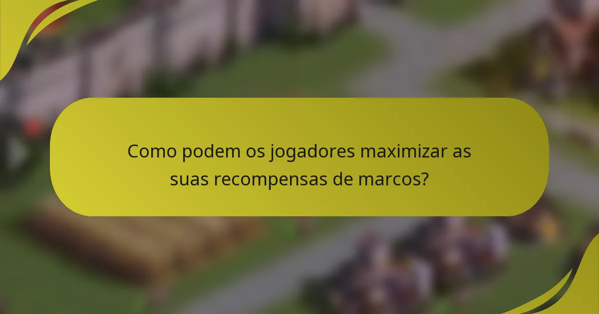 Como podem os jogadores maximizar as suas recompensas de marcos?