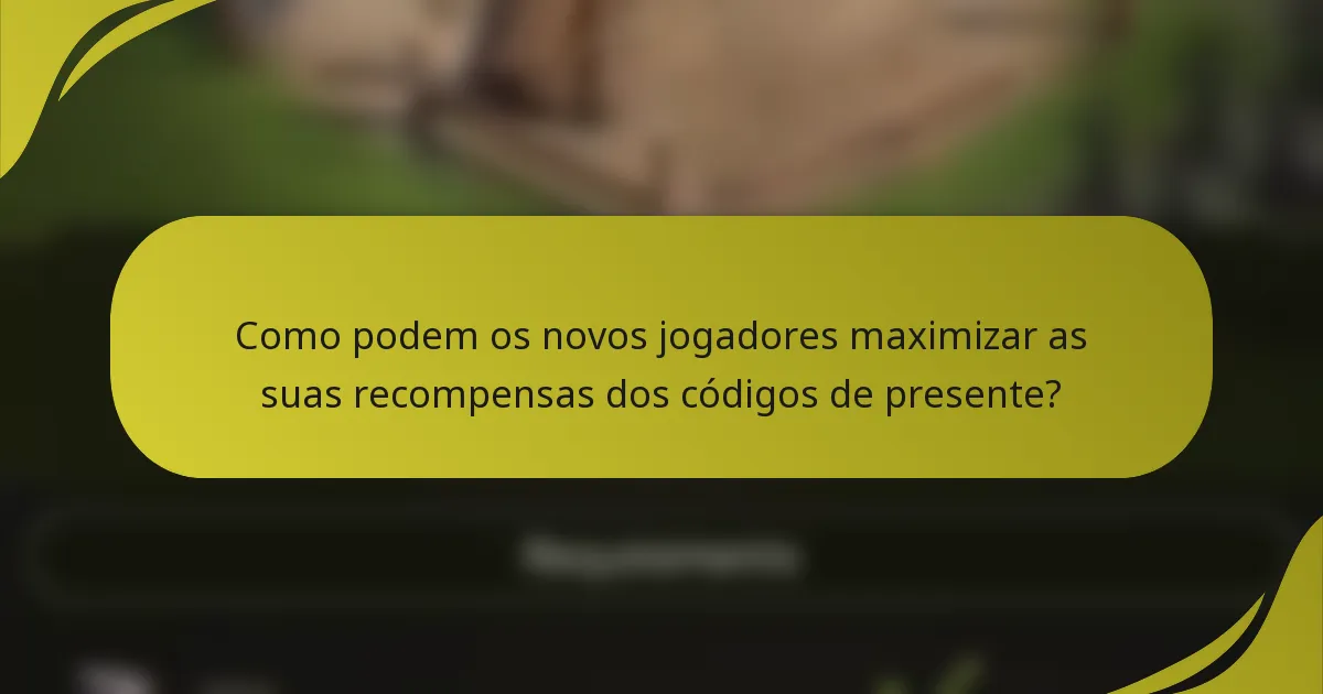 Como podem os novos jogadores maximizar as suas recompensas dos códigos de presente?