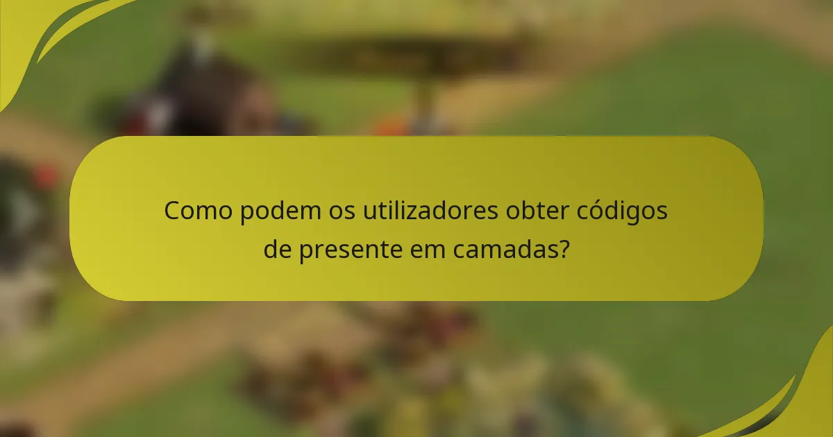 Como podem os utilizadores obter códigos de presente em camadas?