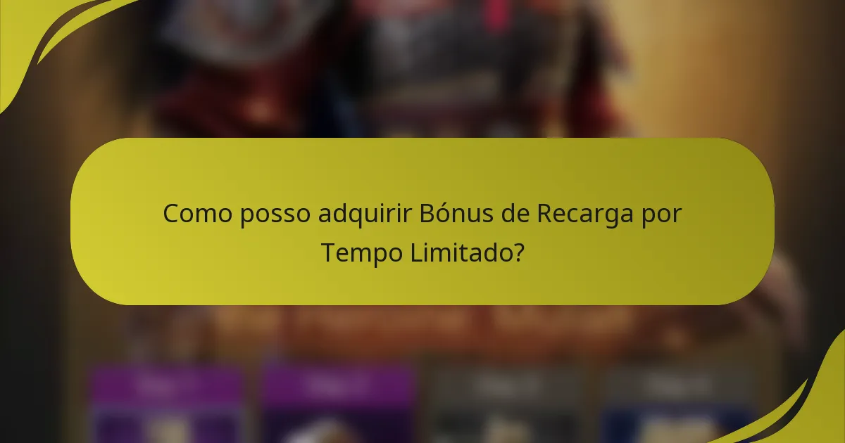 Como posso adquirir Bónus de Recarga por Tempo Limitado?