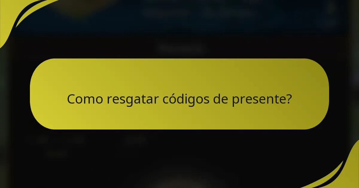 Como resgatar códigos de presente?