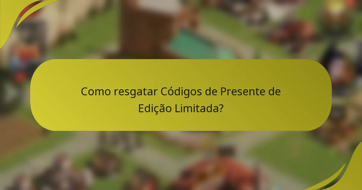Como resgatar Códigos de Presente de Edição Limitada?