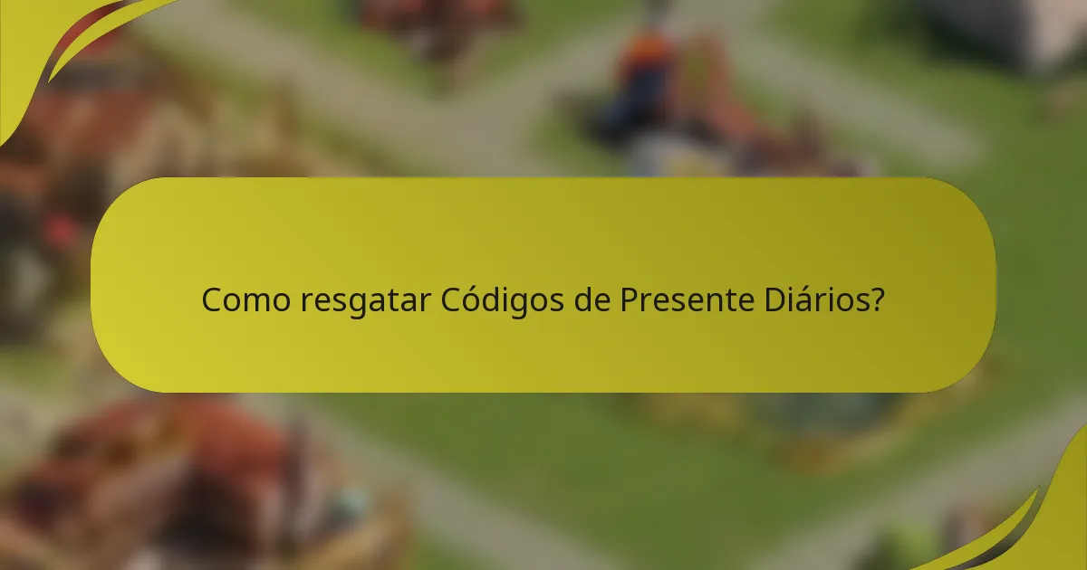 Como resgatar Códigos de Presente Diários?