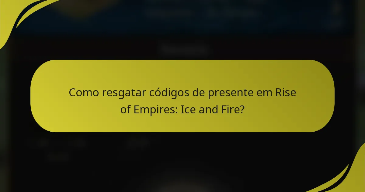 Como resgatar códigos de presente em Rise of Empires: Ice and Fire?
