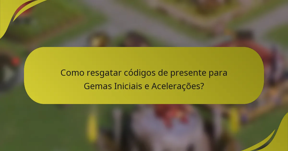 Como resgatar códigos de presente para Gemas Iniciais e Acelerações?