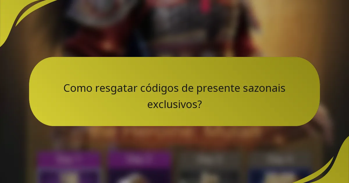 Como resgatar códigos de presente sazonais exclusivos?