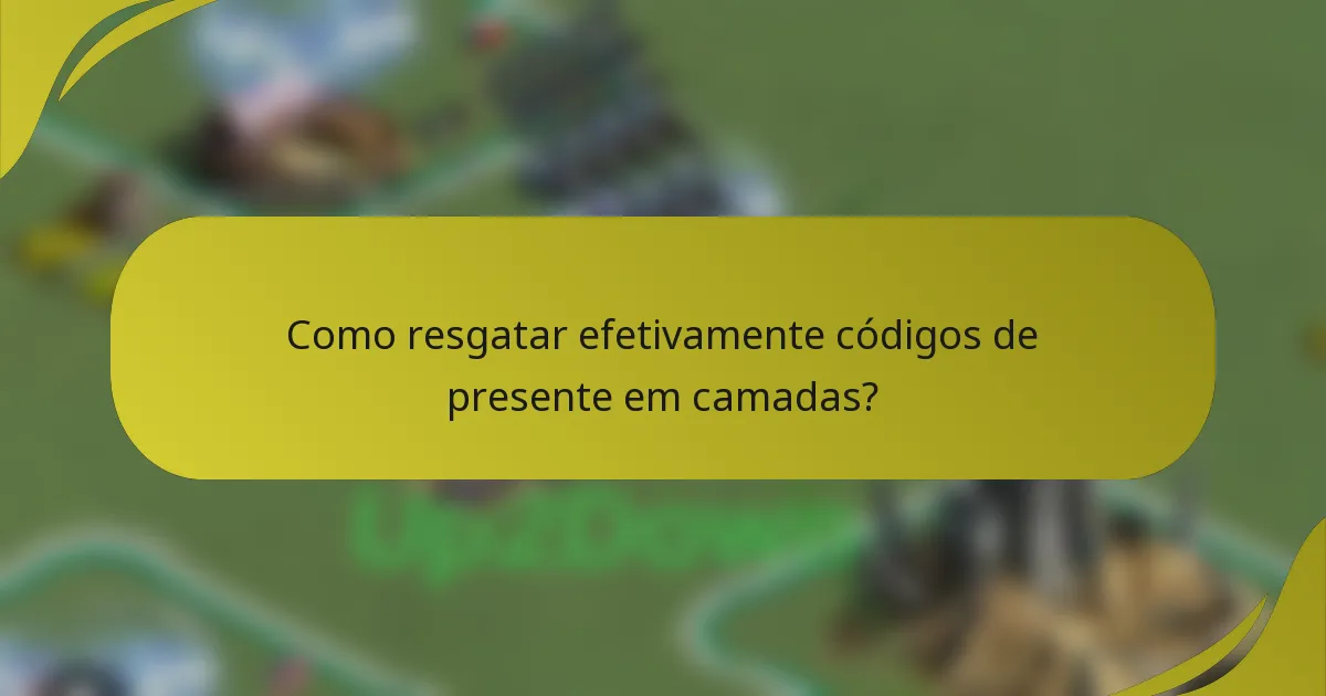 Como resgatar efetivamente códigos de presente em camadas?