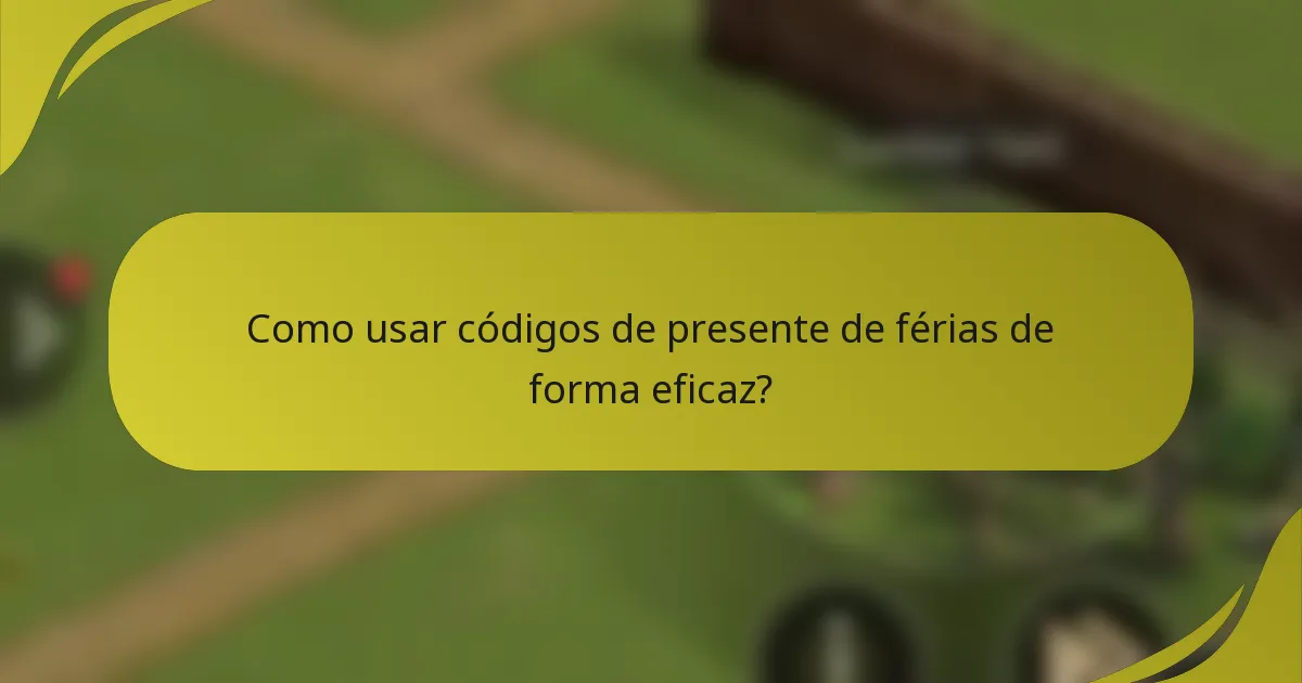 Como usar códigos de presente de férias de forma eficaz?