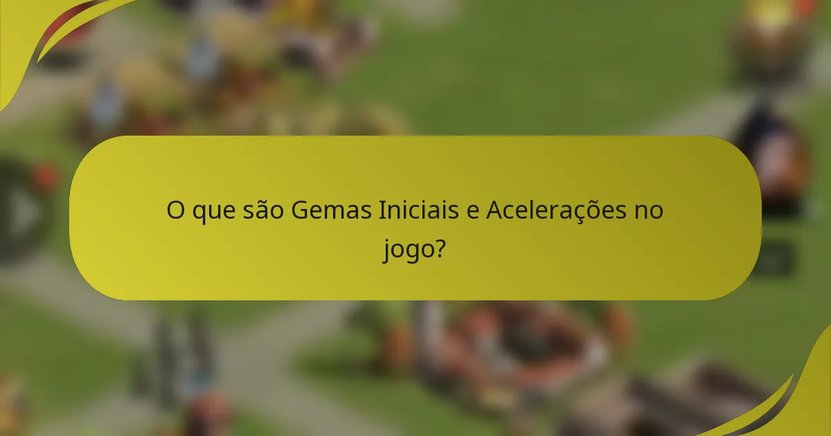 O que são Gemas Iniciais e Acelerações no jogo?