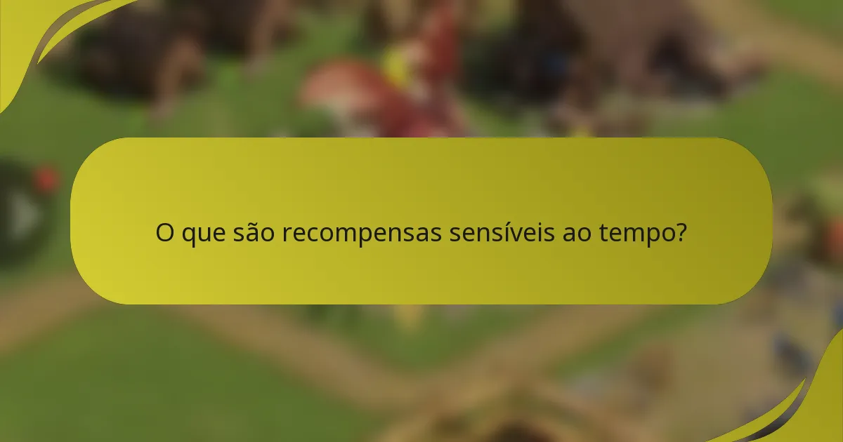 O que são recompensas sensíveis ao tempo?