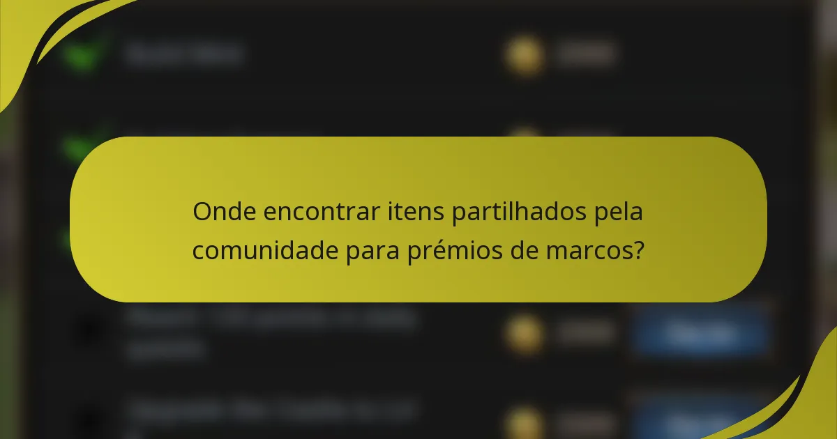 Onde encontrar itens partilhados pela comunidade para prémios de marcos?