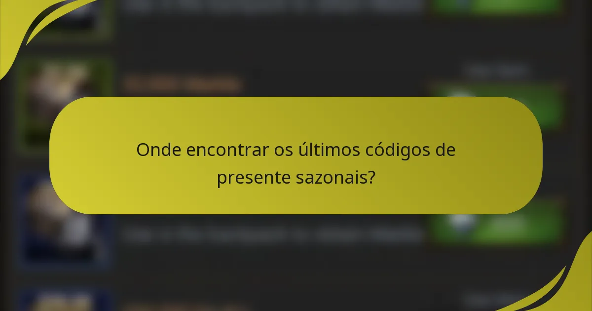 Onde encontrar os últimos códigos de presente sazonais?