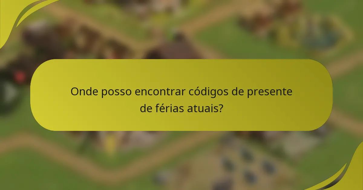 Onde posso encontrar códigos de presente de férias atuais?