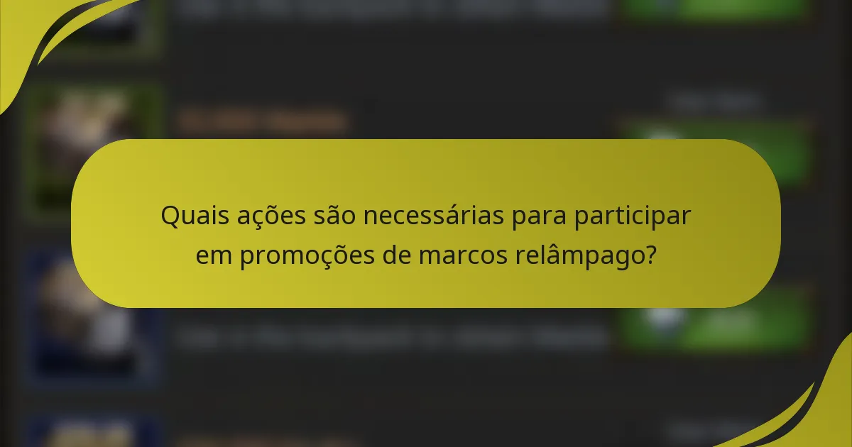 Quais ações são necessárias para participar em promoções de marcos relâmpago?