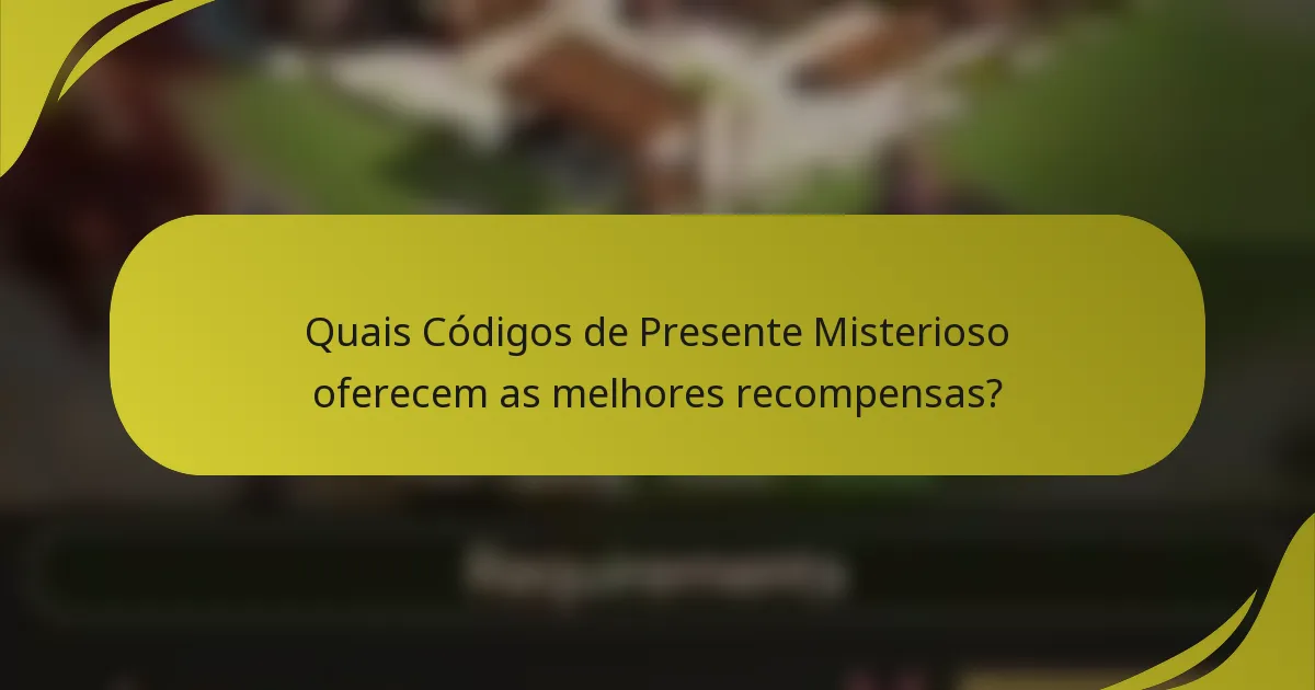 Quais Códigos de Presente Misterioso oferecem as melhores recompensas?