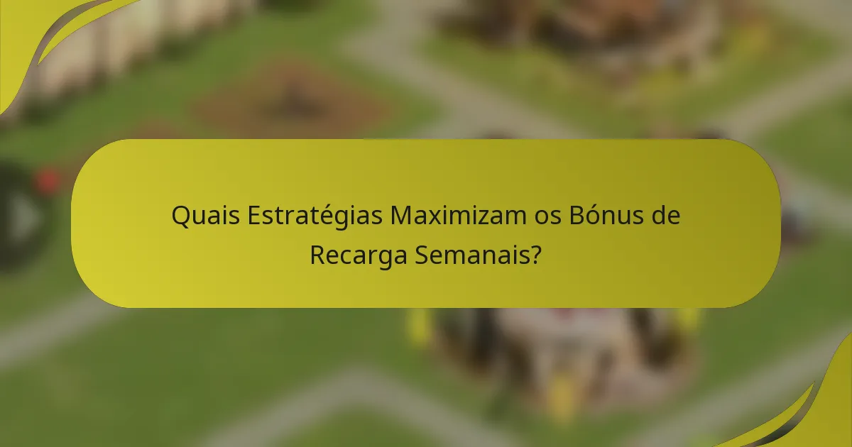 Quais Estratégias Maximizam os Bónus de Recarga Semanais?