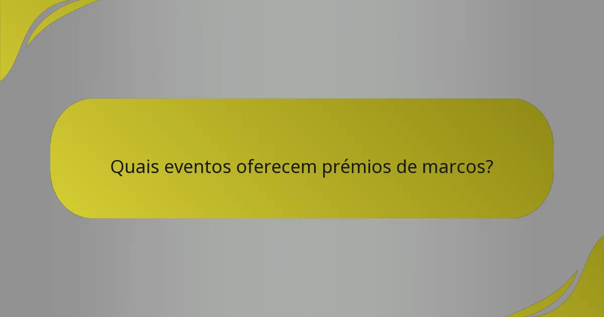 Quais eventos oferecem prémios de marcos?