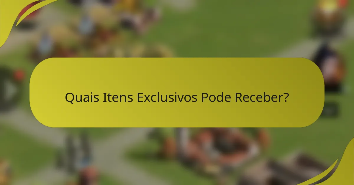 Quais Itens Exclusivos Pode Receber?