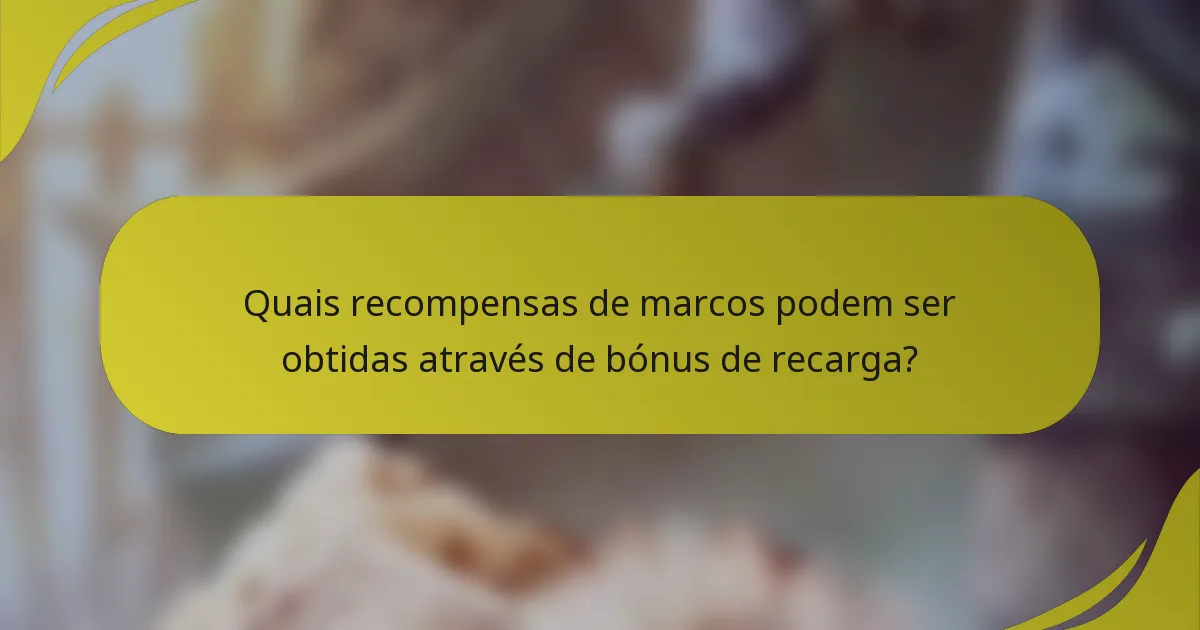 Quais recompensas de marcos podem ser obtidas através de bónus de recarga?