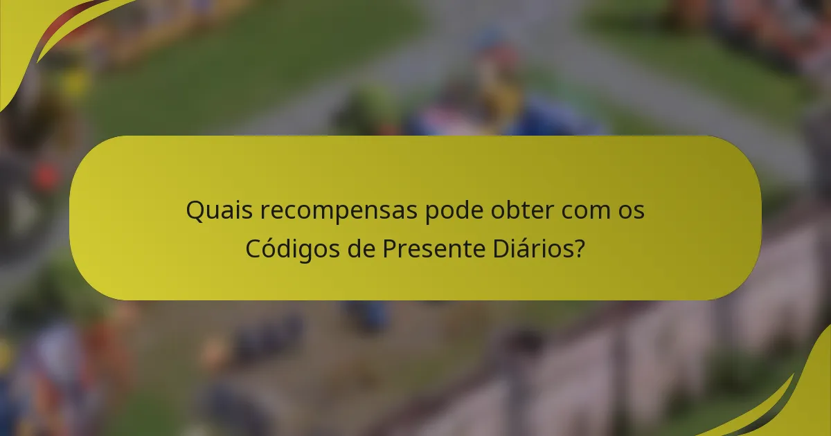 Quais recompensas pode obter com os Códigos de Presente Diários?