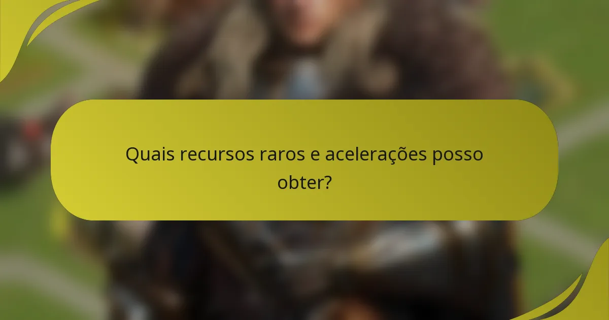Quais recursos raros e acelerações posso obter?