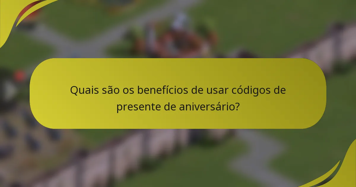 Quais são os benefícios de usar códigos de presente de aniversário?