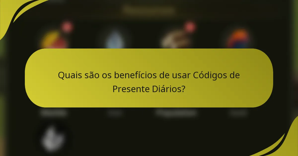 Quais são os benefícios de usar Códigos de Presente Diários?