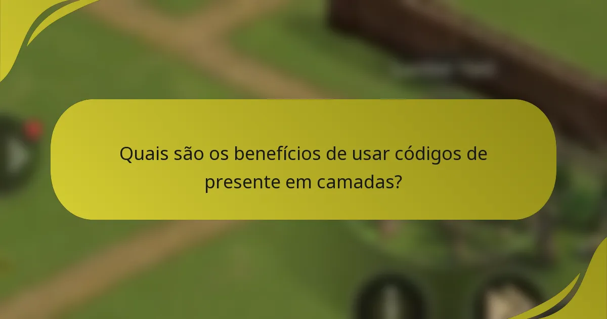 Quais são os benefícios de usar códigos de presente em camadas?
