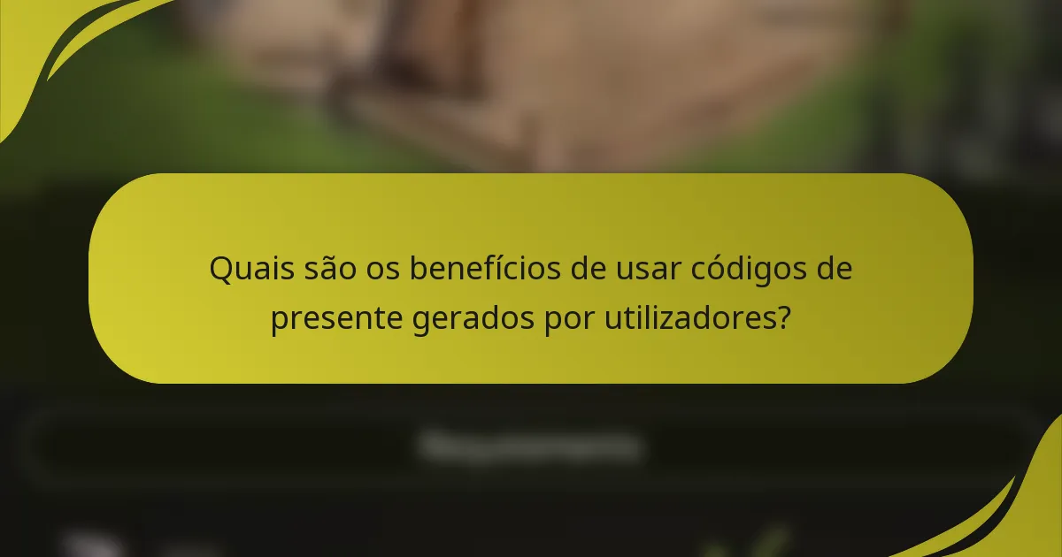Quais são os benefícios de usar códigos de presente gerados por utilizadores?