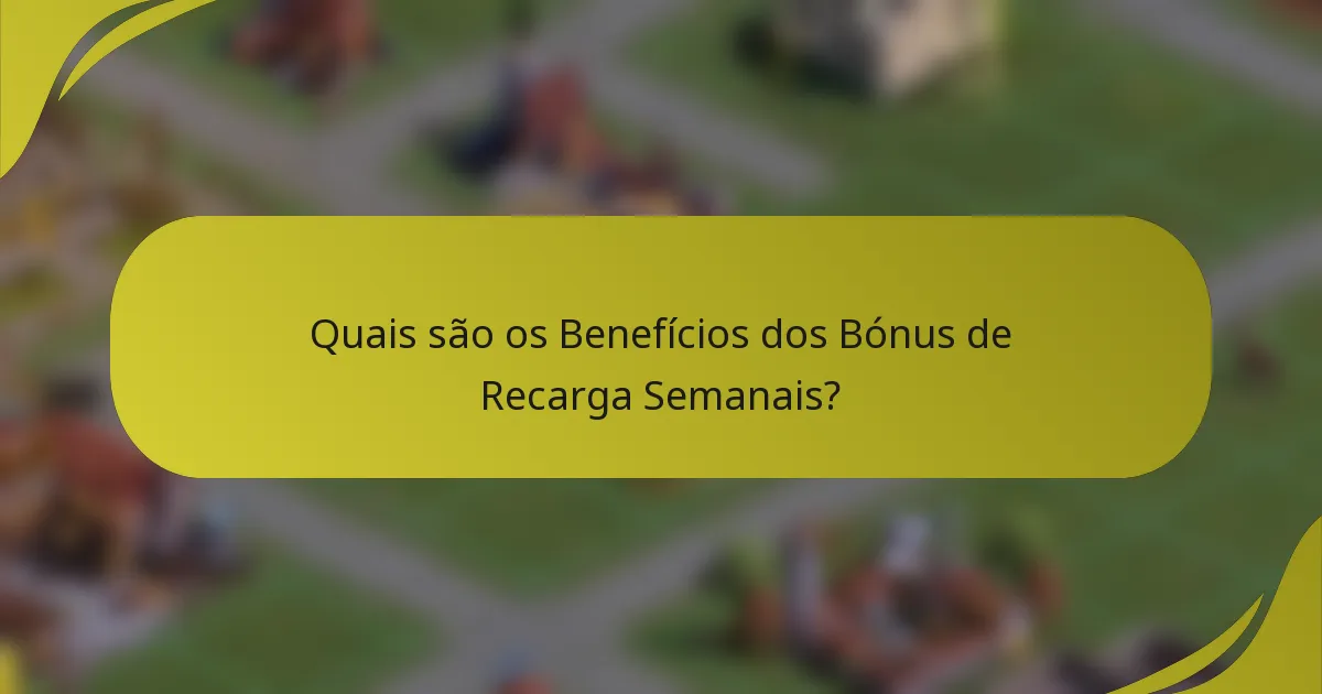 Quais são os Benefícios dos Bónus de Recarga Semanais?