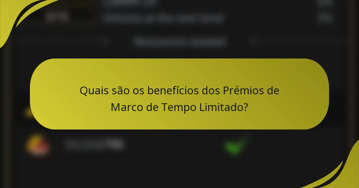 Quais são os benefícios dos Prémios de Marco de Tempo Limitado?