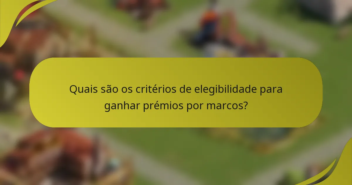 Quais são os critérios de elegibilidade para ganhar prémios por marcos?