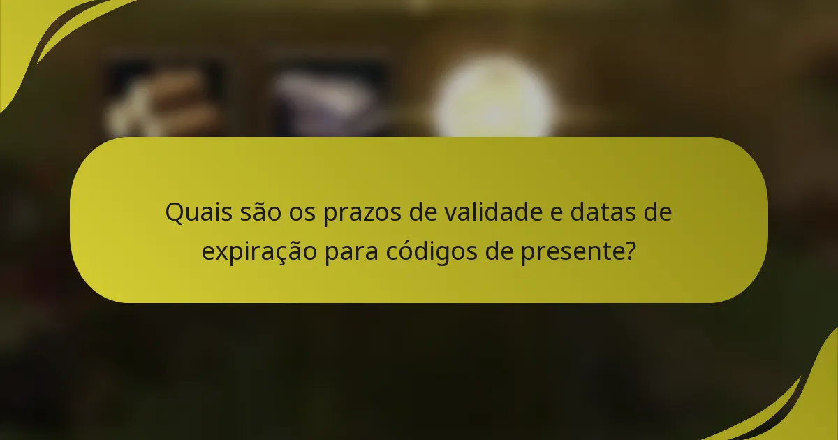 Quais são os prazos de validade e datas de expiração para códigos de presente?