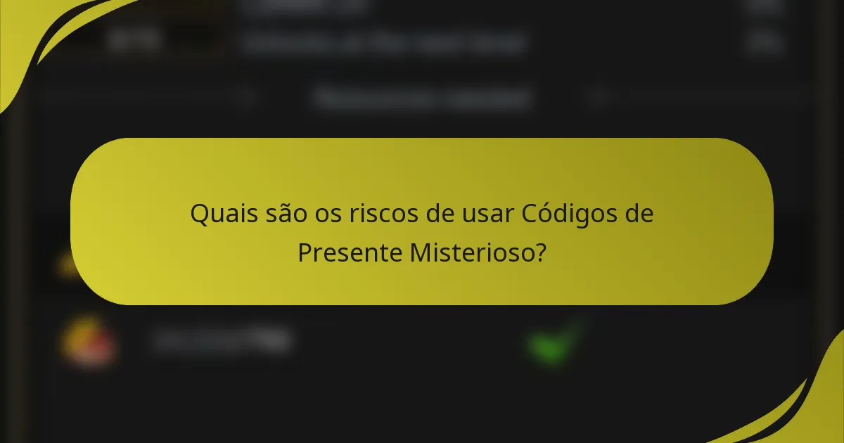 Quais são os riscos de usar Códigos de Presente Misterioso?