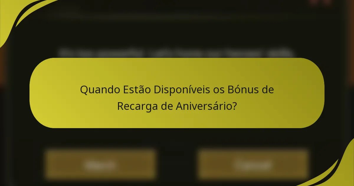 Quando Estão Disponíveis os Bónus de Recarga de Aniversário?