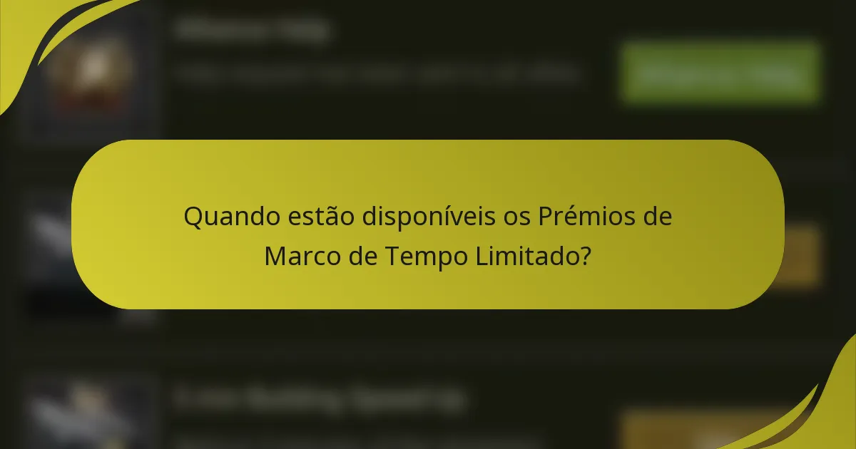 Quando estão disponíveis os Prémios de Marco de Tempo Limitado?