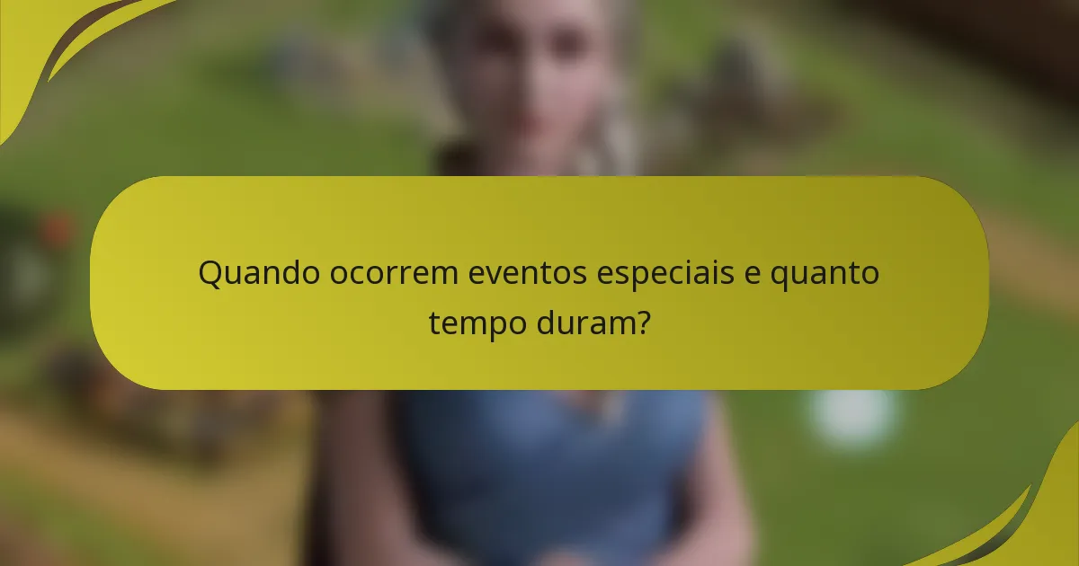 Quando ocorrem eventos especiais e quanto tempo duram?